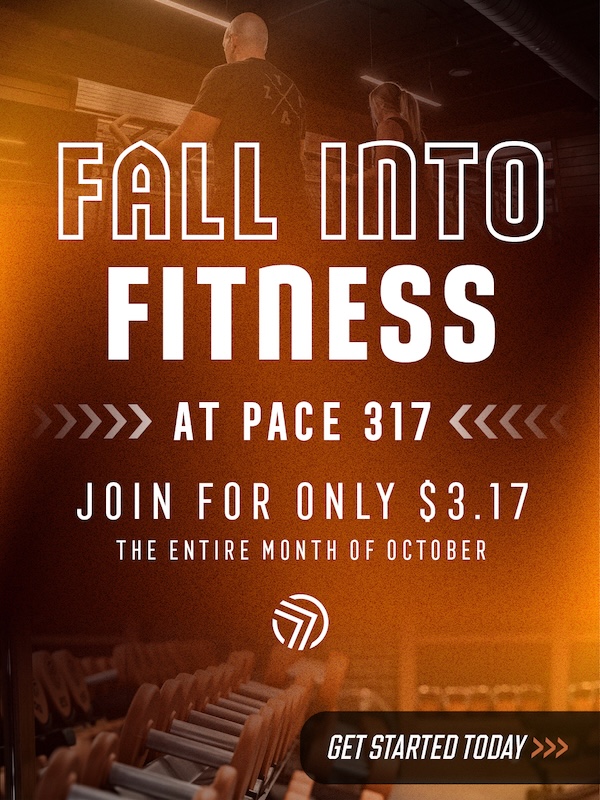 Fall Into Fitness at Pace317, Join for Only $3.17 the Entire Month of October, Get Started Today